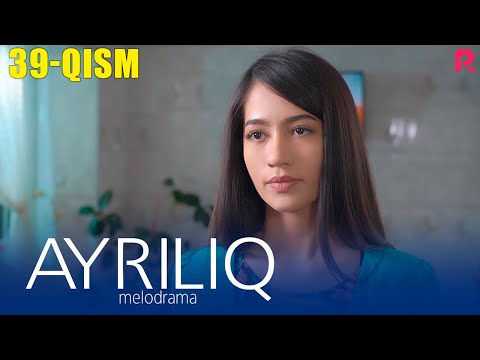 Ayriliq 39-qism (o&#039;zbek serial) | Айрилик 39-кисм (узбек сериал)